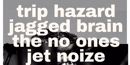 The Time Has Come. Jet Noize, The No Ones, Jagged Brain and Trip Hazard at NFK Taphouse