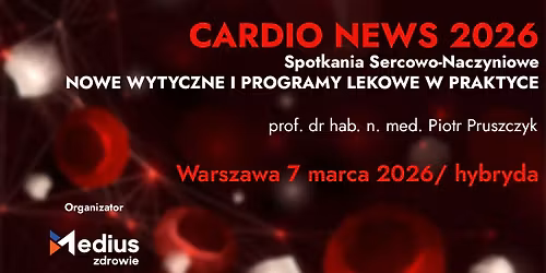 Cardio News 2026 - Spotkania Sercowo-Naczyniowe - nowe wytyczne i programy lekowe w kardiologii