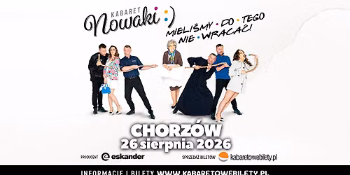 26.08.2026 \u2022 Chorz\u00f3w \u2022 Kabaret Nowaki \u2022 Mieli\u015bmy do tego nie wraca\u0107 !