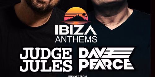 Ibiza Anthems With Judge Jules & Dave Pearce- Plymouth