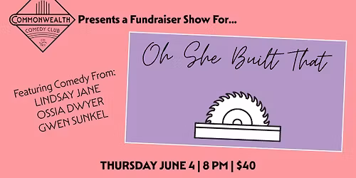 Fundraiser For OH SHE BUILT THAT presented by Commonwealth Comedy Club