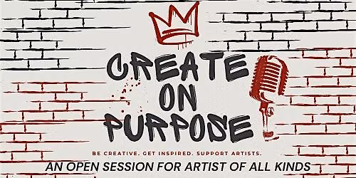 Create On Purpose: An Open Mic & Creative Gathering (First Friday Edition)