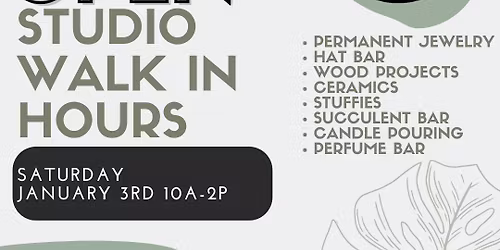 Saturday January 3rd- OPEN STUDIO- Walk In Event 10a-2p