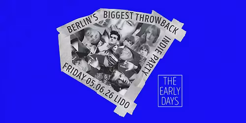 The Early Days \u2022 Throwback Indie Party \u2022 Lido \u2022 Berlin