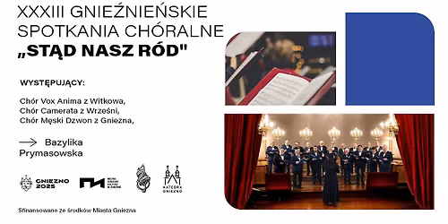 XXXIII Gnie\u017anie\u0144skie Spotkania Ch\u00f3ralne "ST\u0104D NASZ R\u00d3D" - koncert