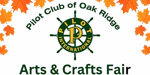 Pilot Club of Oak Ridge: 48th Annual Arts & Crafts Fair