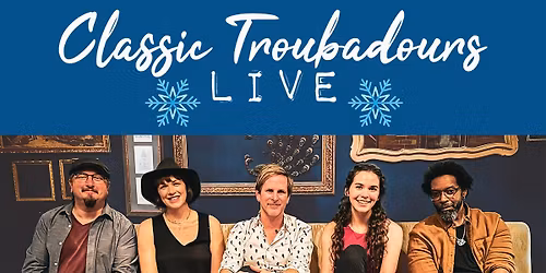 Classic Troubadours Christmas: The Songs of James, Joni, Jackson and More!