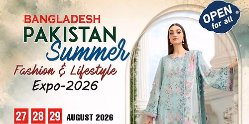 Bangladesh Pakistan Summer Fashion & Lifestyle Expo 2026