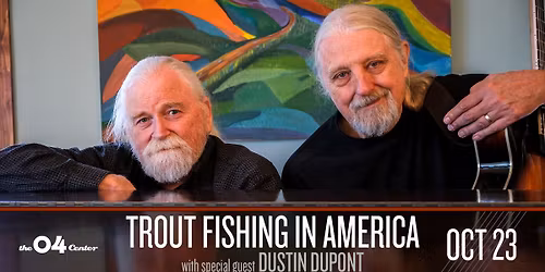 Trout Fishing in America w\/ Dylan Dupont at The 04 Center | Austin