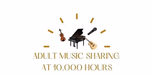 Copy of Adult Music Sharing at 10,000 Hours- MONDAY NIGHTS