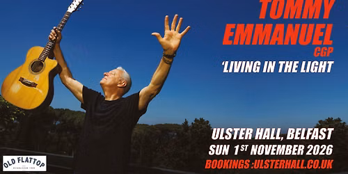TOMMY EMMANUEL 'Living In The Light' at The Ulster Hall, Belfast