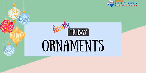 Family Friday- Ornaments