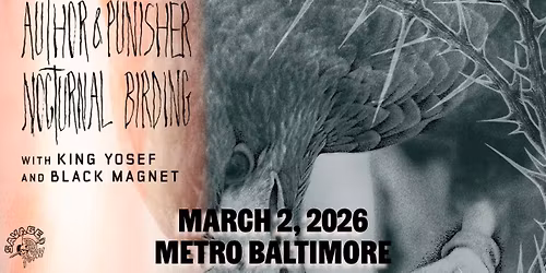 AUTHOR & PUNISHER w\/ King Yosef and Black Magnet @ Metro Baltimore