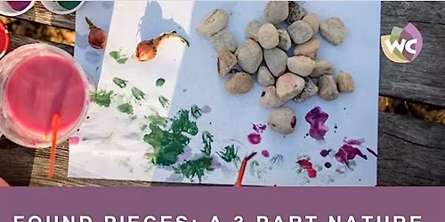 Found Pieces: A 3-Part Nature-based Art Workshop Series