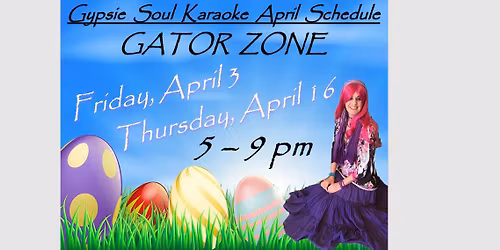 GATOR ZONE April w\/ Gypsie Soul Karaoke! 2 Dates!