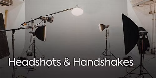 HEADSHOTS & HANDSHAKES