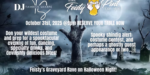 Feisty's Graveyard Rave Halloween Night Dancing starts at 9pm!