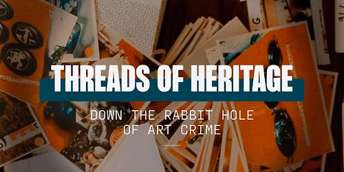 Threads of Heritage. Down the Rabbit Hole of Art Crime - Film screening and panel discussion