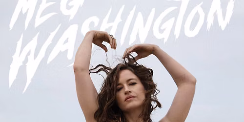 Meg Washington: Everything's Going To Be Fine Tour