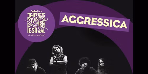 AGGRESSICA at Three Rivers Arts Festival - Pittsburgh, PA - TRAF\/3 Rivers Arts Festival