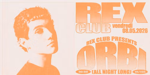 Rex Club Presents: Orbi all night long