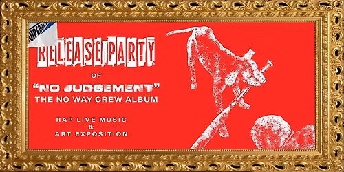 Release Party: \u201c No Judgement\u201d a \u201cNo Way Crew Album"
