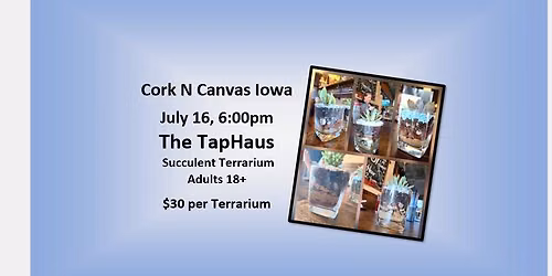 The TapHaus- Succulent Terrarium - Cork N Canvas Iowa