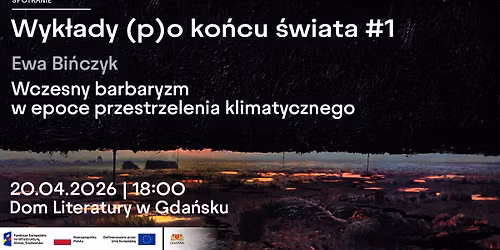 Wyk\u0142ady (p)o ko\u0144cu \u015bwiata #1 | Ewa Bi\u0144czyk: Wczesny barbaryzm w epoce przestrzelenia klimatycznego