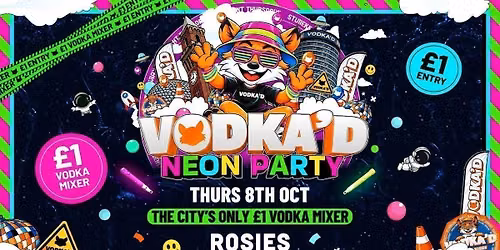\ud83e\udd8a VODKA'D NEON PARTY AT ROSIES \ud83d\udccd \u00a31 ENTRY ALL-NIGHT \/\/ \u00a31 VODKA MIXERS ALL NIGHT \ud83d\udccd NEW STUDENT THURSDAYS \ud83d\udccd 8.10.26