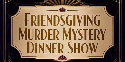 Friendsgiving M**der Mystery Dinner Show