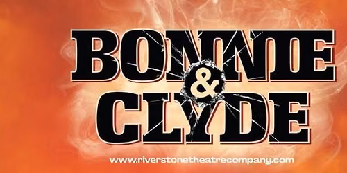 River Stone Theatre Company's Presents Bonnie & Clyde the Musical