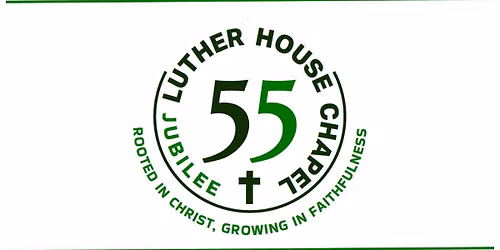 Luther House Chapel 55th Jubilee Celebration