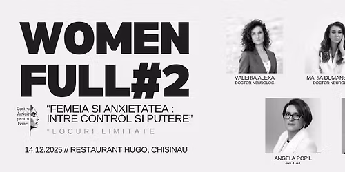 WOMENFULL #2 \/ FEMEIA \u0218I ANXIETATEA: \u00ceNTRE CONTROL \u0218I PUTERE