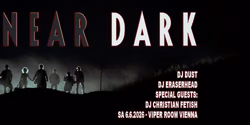 NEAR DARK - Horror, Dark 80s & New Goth Sounds - Special Guest: DJ Christian Fetish (Fetish 69)