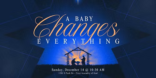 "A Baby Changes Everything" - Christmas Celebration at First Assembly