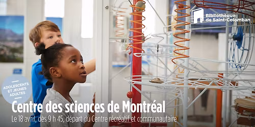 Sortie au Centre des sciences de Montr\u00e9al
