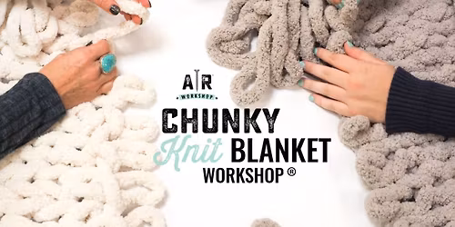 CHUNKY KNIT BLANKET WORKSHOP