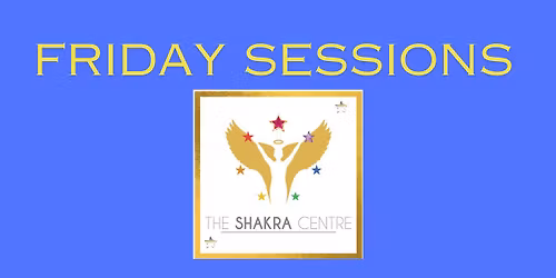 Fridays at the Shakra Centre 