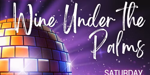 Wine Under the Palms - Open to the Public