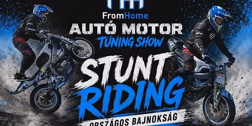 FromHome Aut\u00f3 Motor Tuning Show \u00e9s Stunt Riding Orsz\u00e1gos Bajnoks\u00e1g 