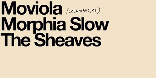 Moviola (Columbus, OH) w\/ Morphia Slow and the Sheaves