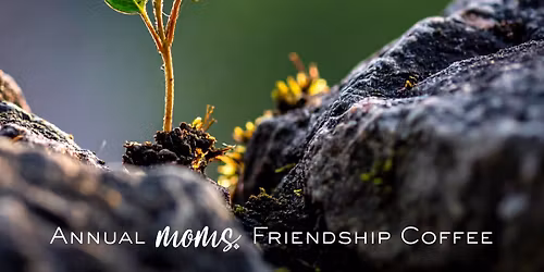 MOMS Annual Friendship Coffee: Refined, Not Defeated.