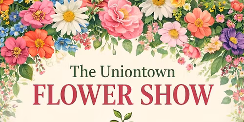 \ud83c\udf38\u2728 The Uniontown Flower Show \u2728\ud83c\udf38
