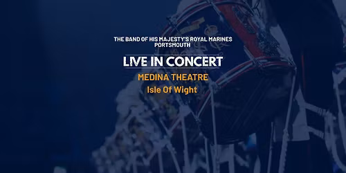 The Band of His Majesty's Royal Marines - Medina Theatre, Isle of Wight