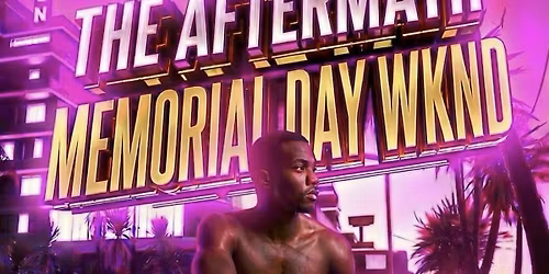 THE AFTERMATH- MEMORIAL DAY WEEKEND FINALE PARTY