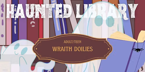 Adult\/Teen \u2014 Haunted Library: Wraith Doilies