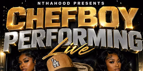 NTHAHOOD PRESENTS CHEF BOY PERFORMING LIVE