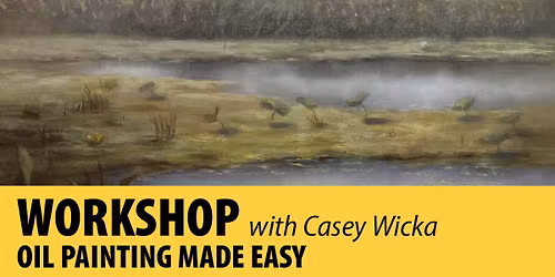Workshop: Oil Painting Made Easy with Casey Wicka