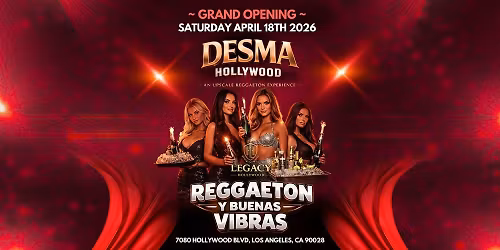 DESMA HOLLYWOOD | GRAND OPENING | LEGACY HOLLYWOOD | REGGAETON
