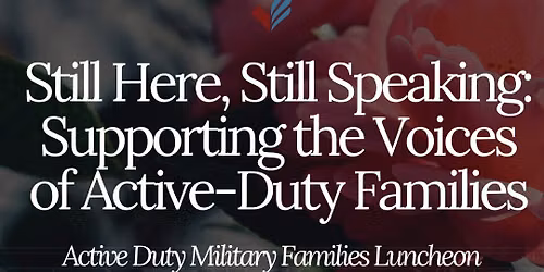 Still Here, Still Speaking: Supporting the Voices of Active-Duty Families